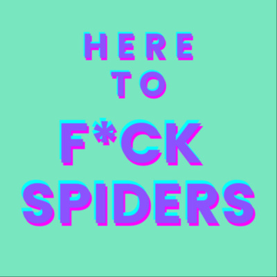 Here to F*ck Spiders