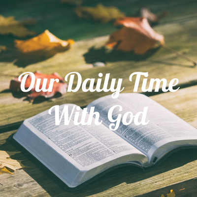 Our Daily Time With God