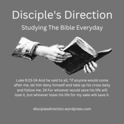 The Disciple's Direction Podcast. Studying the Bible verse by verse everyday.