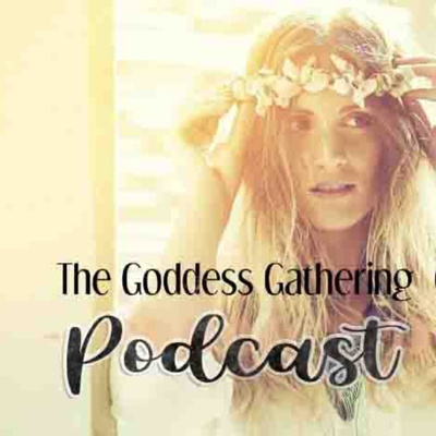 0006 The Goddess Gathering Podcast - Shifting Perspective On Parenting And Your Child's Journey