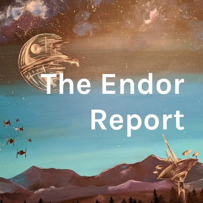The Endor Report - A Star Wars Podcast