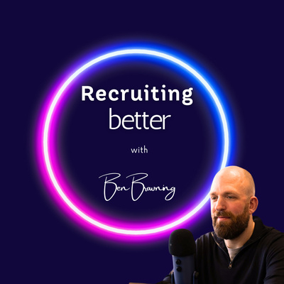 Recruiting Better with Ben Browning • A podcast on Spotify for