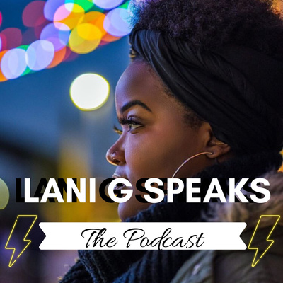 Lani G Speaks: The Podcast