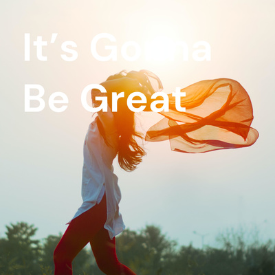 It\'s Gonna Be Great