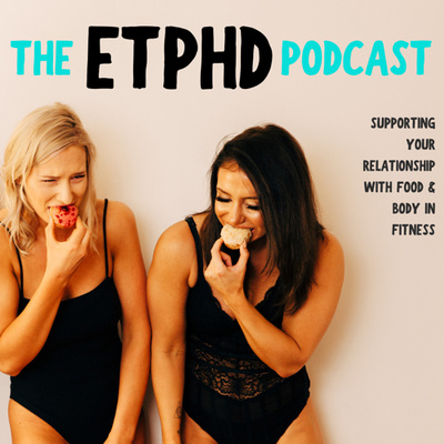 Heal your relationship with food - the ETPHD team podcast