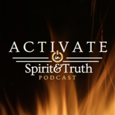 Activate In Spirit & Truth Podcast