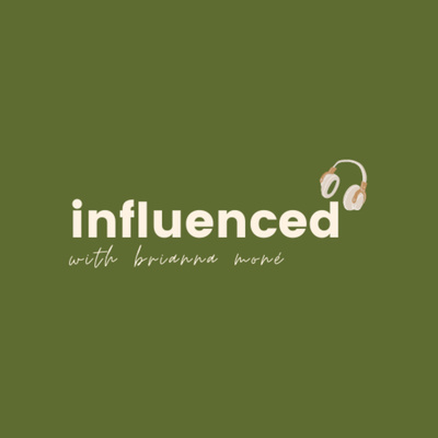 Influenced Podcast with Brianna Moné