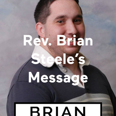 Rev. Brian Steele\'s Message