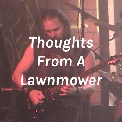Thoughts From A Lawnmower