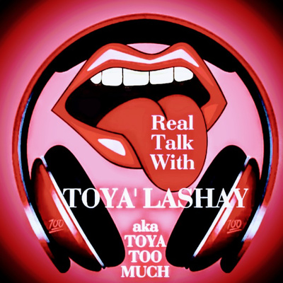 Real Talk With TOYA\'LASHAY \