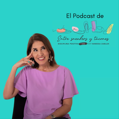 Entre Sneakers y Tacones. Disciplina Positiva y más. Vanessa Zablah.