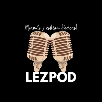 LezPod | Miami\'s Lesbian Podcast | Hosted by Alexandria Friedlander