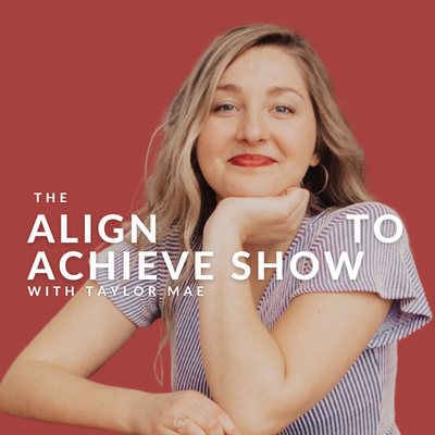 ALIGN TO ACHIEVE with Taylor Mae
