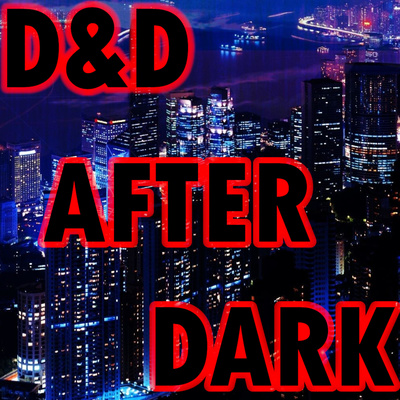 D&D AFTER DARK-WE ARE BACK!!! episode artwork