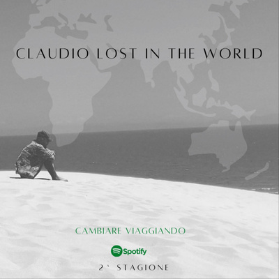 Claudio Lost In The World - Podcast Di Viaggio Riflessivo