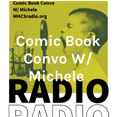 Comic Book Convo W/ Michele (Originally broadcast on WHCSradio.org Fall 2019) - Justin Melkmann