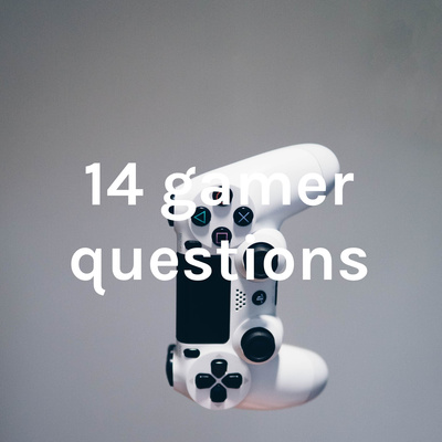 Gamer Questions 14 gamer questions • A podcast on Spotify for Creators