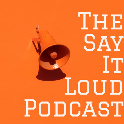 The Say It Loud Podcast