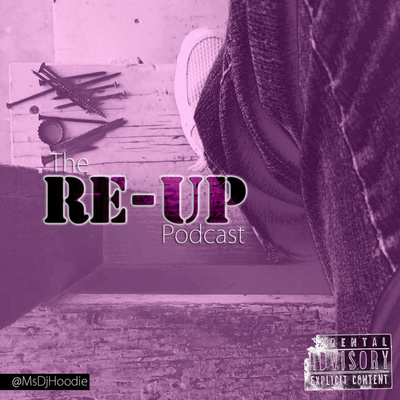 The Re-up Podcast by @MsDjHoodie