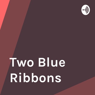 Two Blue Ribbons • A podcast on Spotify for Creators