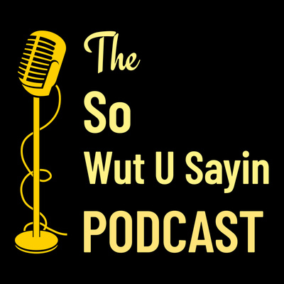 So Wut You Sayin\'