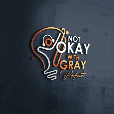 Not Okay With Gray • A podcast on Spotify for Creators