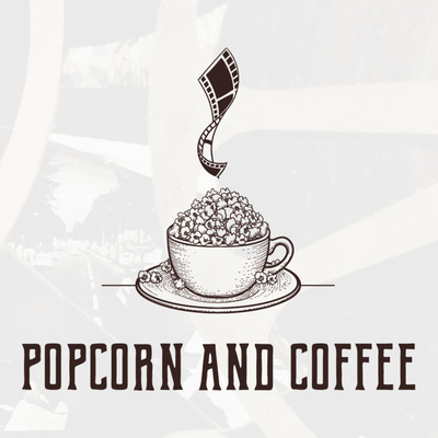 Popcorn and Coffee(A Movie Podcast)