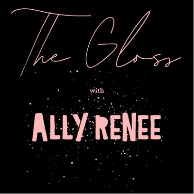 The GLOSS with Ally Renee • A podcast on Spotify for Creators