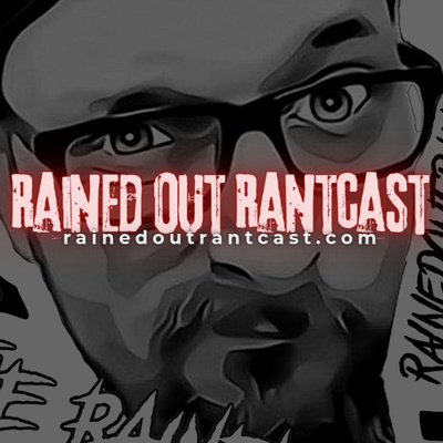 Rained Out RantCast