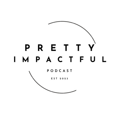 The Pretty Impactful Podcast • A podcast on Spotify for Podcasters