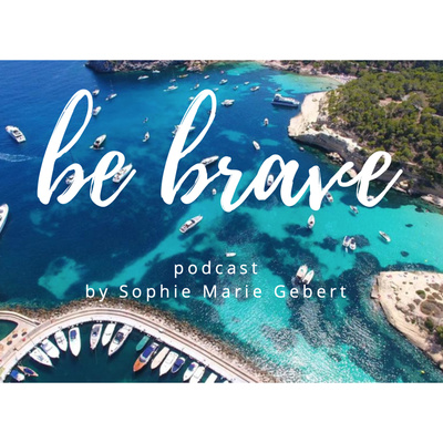 be brave podcast by Sophie