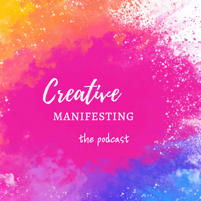 Creative Manifesting • A podcast on Spotify for Creators