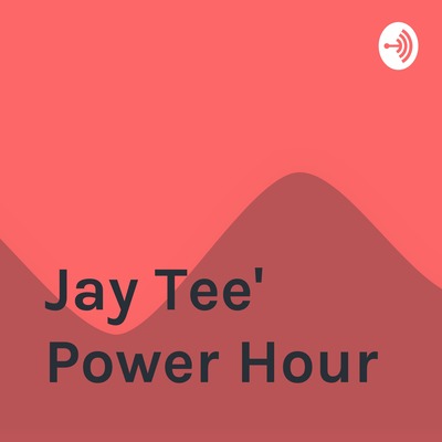 Jay Tee' Power Hour • A podcast on Spotify for Creators