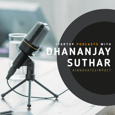 Welcome to the Startup Podcast with Dhananjay Suthar