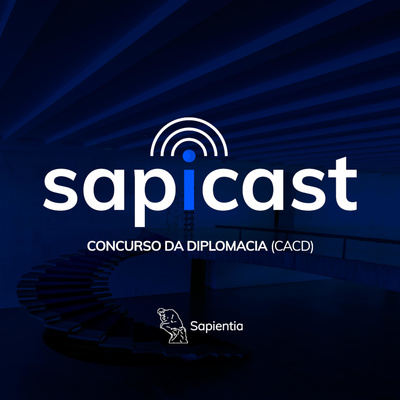 Curso Sapientia - SapiCast #24 - Impressões gerais sobre o Concurso da Diplomacia de 2022