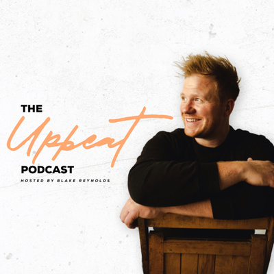 The Upbeat Podcast Hosted by Blake Reynolds