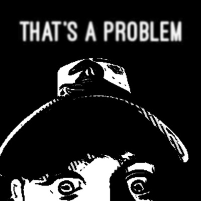 That\'s A Problem