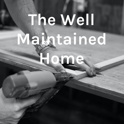 The Well Maintained Home