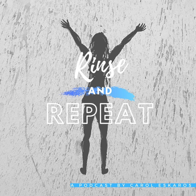 Rinse and Repeat with Carol Eskaros