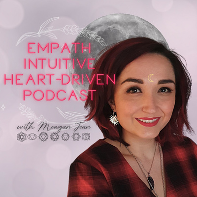 Empath | Intuitive | Heart-Driven Podcast