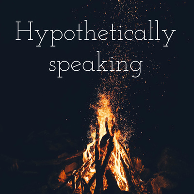 Hypothetically speaking • A podcast on Spotify for Creators