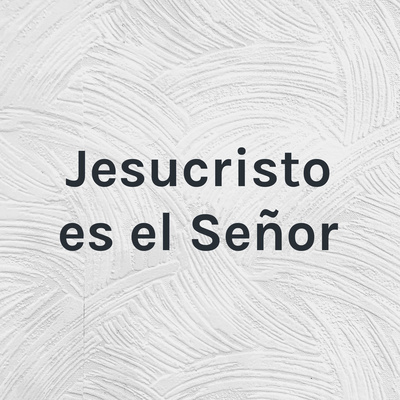 Jesucristo es el Señor