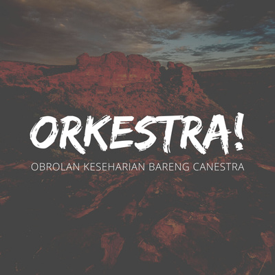 Orkestra! (Obrolan Keseharian Bareng Canestra)