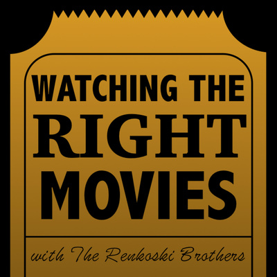 Watching The Right Movies with The Renkoski Brothers