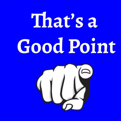 That\'s a Good Point