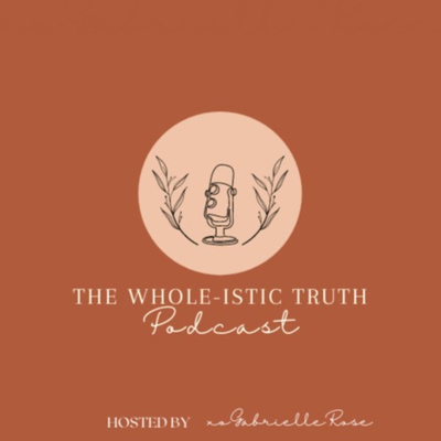The Whole-istic Truth Podcast