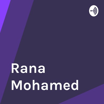 Rana Mohamed • A podcast on Spotify for Podcasters