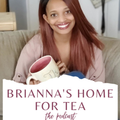 Brianna\'s Home for Tea (the podcast)