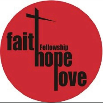 Faith Hope and Love Fellowship • A podcast on Spotify for Podcasters