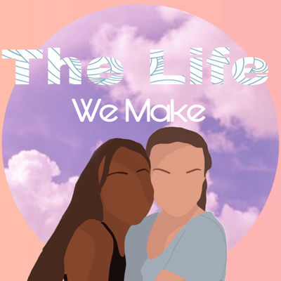 The Life We Make